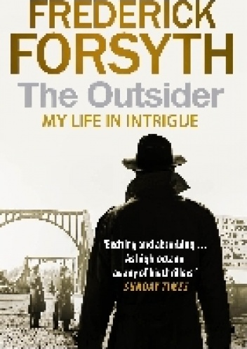 The Outsider. My Life in Intrigue - Frederick Forsyth