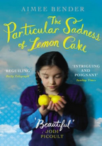 The Particular Sadness of Lemon Cake - Aimee Bender