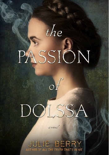 The passion of Dolssa - Julie Berry