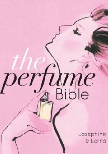 The Perfume Bible - Josephine Fairley, Lorna McKay