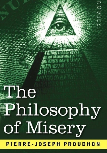 The Philosophy of Misery - Pierre-Joseph Proudhon
