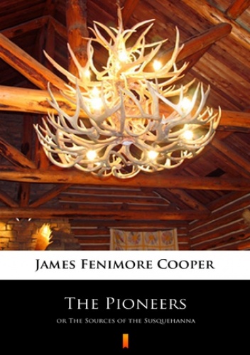 The Pioneers. or The Sources of the Susquehanna - Fenimore Cooper James