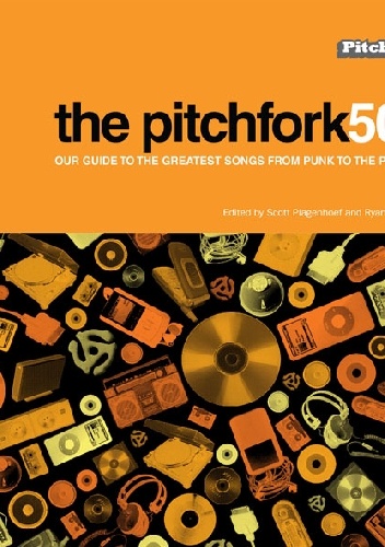 The Pitchfork 500: Our Guide to the Greatest Songs from Punk to the Present