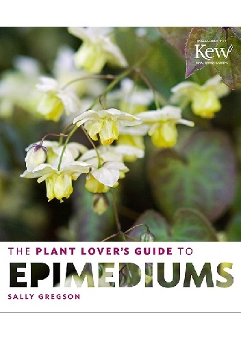 The Plant Lover's Guide to Epimediums - Sally Gregson