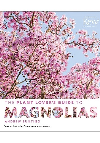 The Plant Lover's Guide to Magnolias - Andrew Bunting