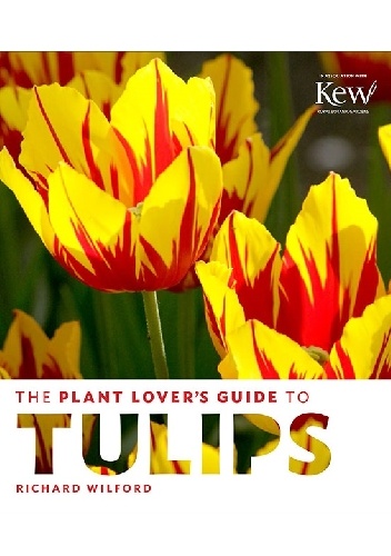 The Plant Lover's Guide to Tulips - Richard Wilford