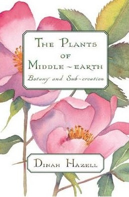 The Plants of Middle-earth: Botany and Sub-creation - Dinah Hazell