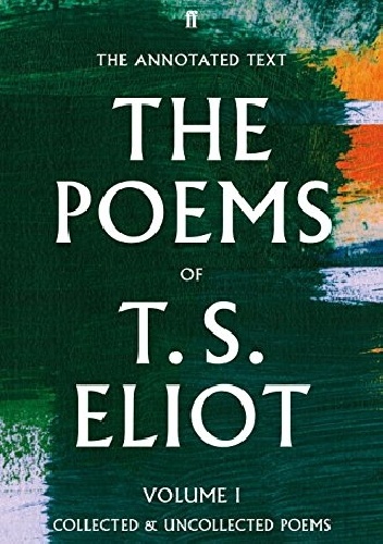 The Poems of T. S. Eliot Volume I: Collected and Uncollected Poems - Thomas Stearns Eliot
