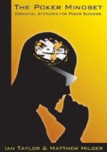 The poker mindset - Ian Taylor, Matthew Hilger