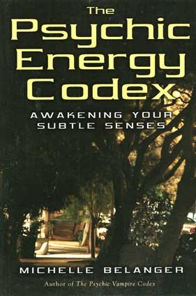 The Psychic Energy Codex: A Manual For Developing Your Subtle Senses - Michelle Belanger