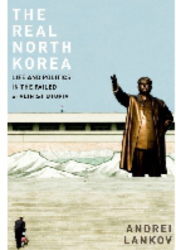 The Real North Korea. Life and Politics in the Failed Stalinist Utopia. - Andriej Łańkow