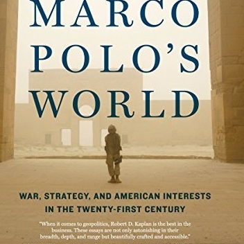 The Return of Marco Polo's World. War, Strategy, and American Interests in the Twenty-first Century - Robert David Kaplan