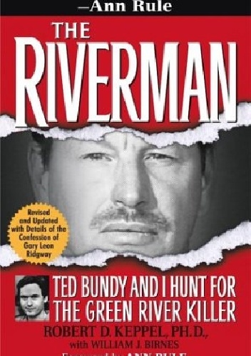 The Riverman: Ted Bundy and I Hunt for the Green River Killer - Robert Keppel