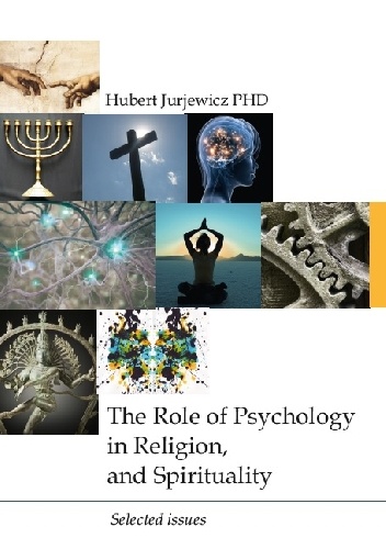 The Role of Psychology in Religion, and Spirituality - Hubert Jurjewicz