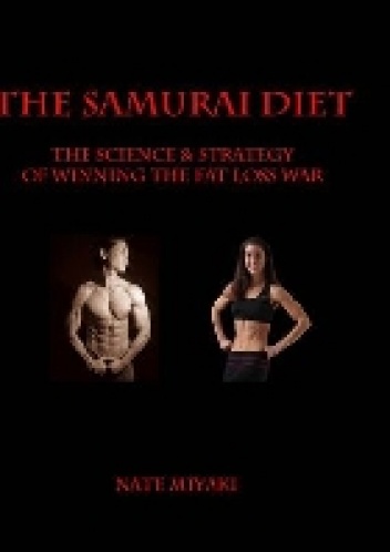 The Samurai Diet: The Science & Strategy of Winning the Fat Loss War