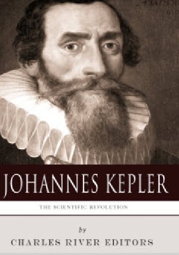 The Scientific Revolution: The Life and Legacy of Johannes Kepler