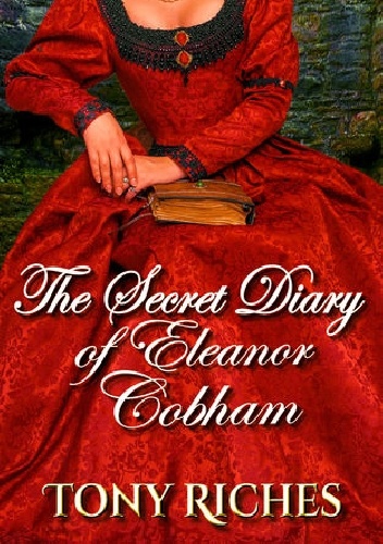 The Secret Diary of Eleanor Cobham - Tony Riches