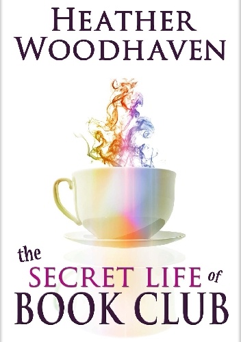 The Secret Life of Book Club - Heather Woodhaven