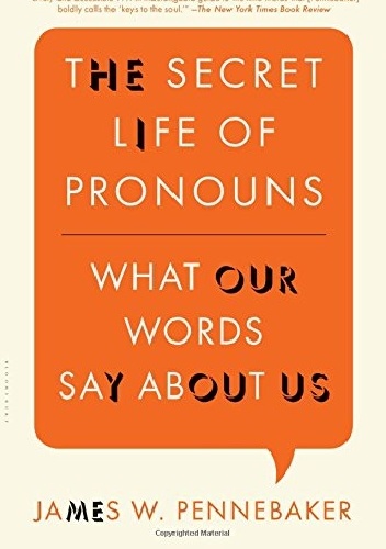 The Secret Life of Pronouns: What Our Words Say About Us - James W. Pennebaker