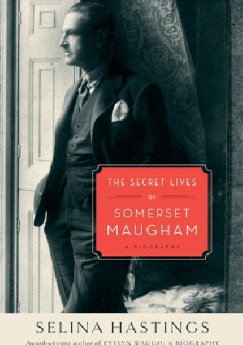 The Secret Lives Of Somerset Maugham - Selina Hastings