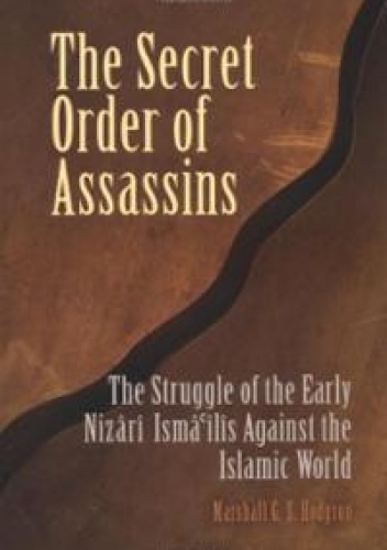 The Secret Order of Assassins: The Struggle of the Early Nizari Ismai'lis Against the Islamic World - Marshall G. S. Hodgson