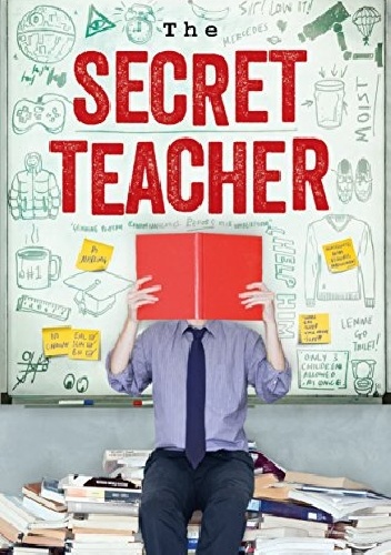 The Secret Teacher: Dispatches from the Classroom - Anon
