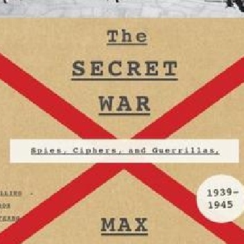 The Secret War: Spies, Codes and Guerrillas 1939-1945 - Max Hastings