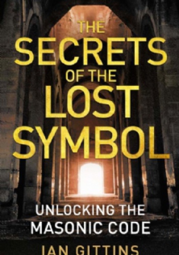 The Secrets of the Lost Symbol: Unlocking the Masonic Code - Ian Gittins