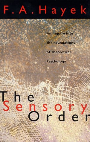 The Sensory Order. An Inquiry into the Foundations of Theoretical Psychology - Friedrich August von Hayek
