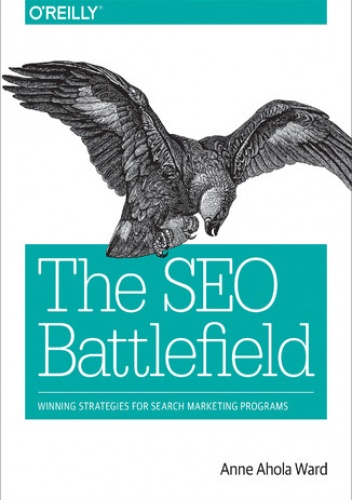 The SEO Battlefield. Winning Strategies for Search Marketing Programs - Ahola Ward Anne