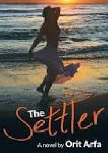 The Settler: A Novel of Modern Israel - Orit Arfa