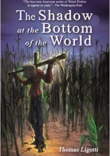 The Shadow at the Bottom of the World - Thomas Ligotti