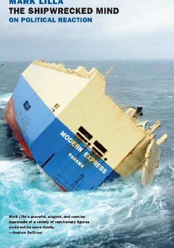 The Shipwrecked Mind: On Political Reaction - Mark Lilla