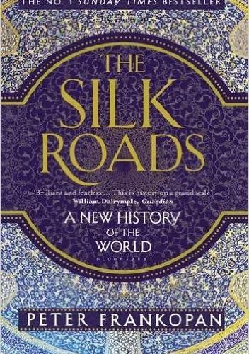 The Silk Roads. A New History of the World - Peter Frankopan