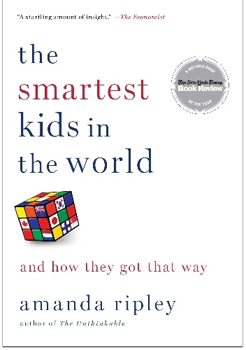 The Smartest Kids in the World. And How They Got That Way - Amanda Ripley