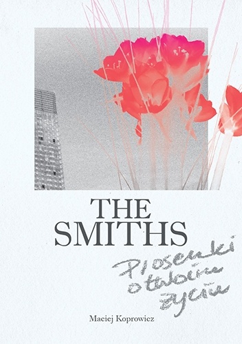 The Smiths. Piosenki o twoim życiu - Maciej Koprowicz