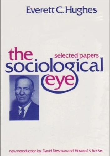 The Sociological Eye. Selected Papers - Hughes Everett
