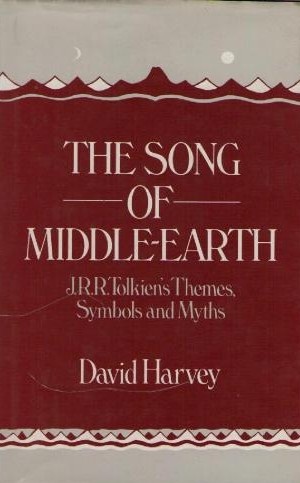 The Song of Middle Earth: J.R.R.Tolkien's Themes, Symbols and Myths - David Harvey