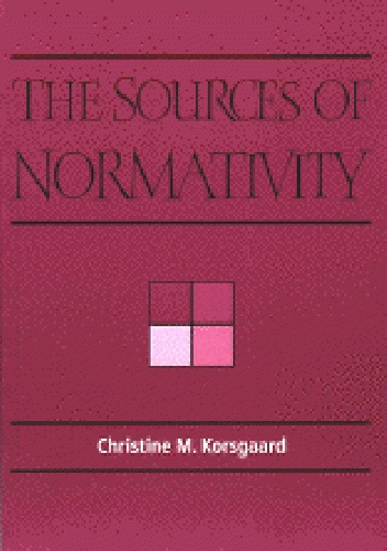 The Sources of Normativity - Christine Korsgaard
