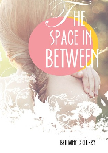 The Space in Between - Brittainy C. Cherry