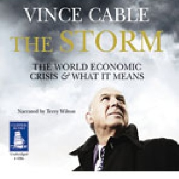 The Storm: The World Economic Crisis and What It Means - Vince Cable