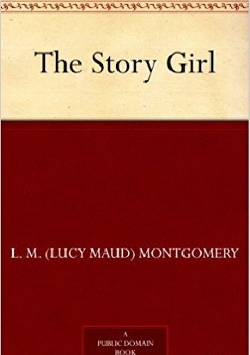 The Story Girl - Lucy Maud Montgomery
