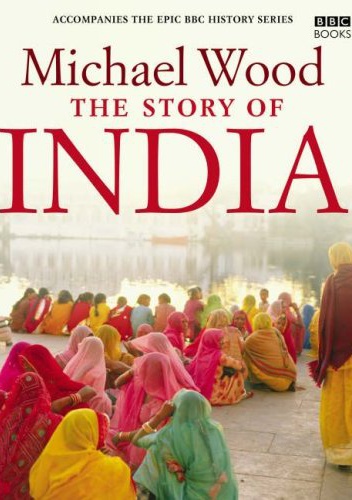 The Story Of India - Michael Wood