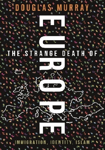 The Strange Death of Europe: Immigration, Identity, Islam - Douglas Murray