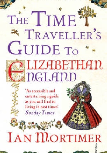 The Time Traveller's Guide to Elizabethan England - Ian Mortimer