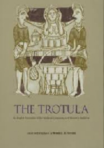 The Trotula: An English Translation of the Medieval Compendium of Women's Medicine - Monica H. Green
