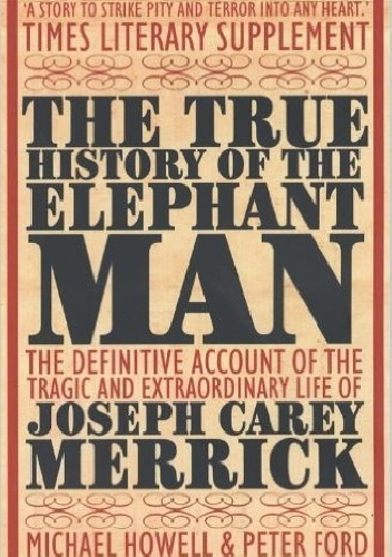 The True History of the Elephant Man - Peter Ford, Michael Howell