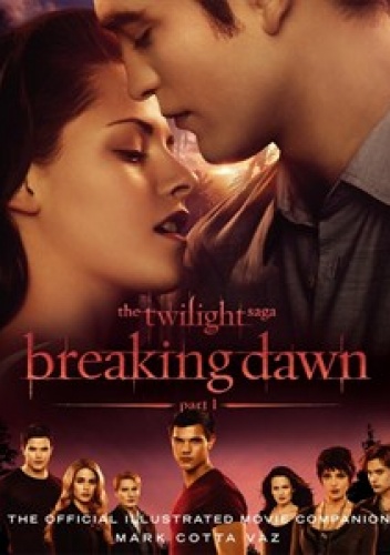 The Twilight Saga Breaking Dawn Part 1: The Official Illustrated Movie Companion - Mark Cotta Vaz