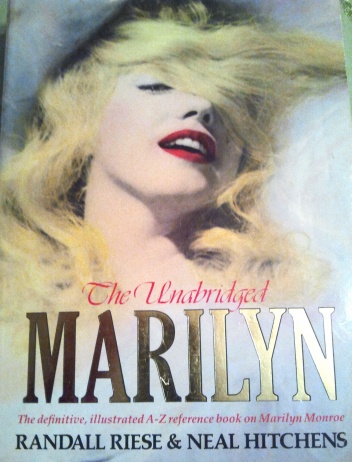 The Unabridged Marilyn: Her Life From A to Z - Randall Riese, Neal Hitchens