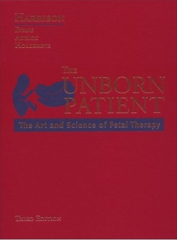 The Unborn Patient: The Art and Science of Fetal Therapy